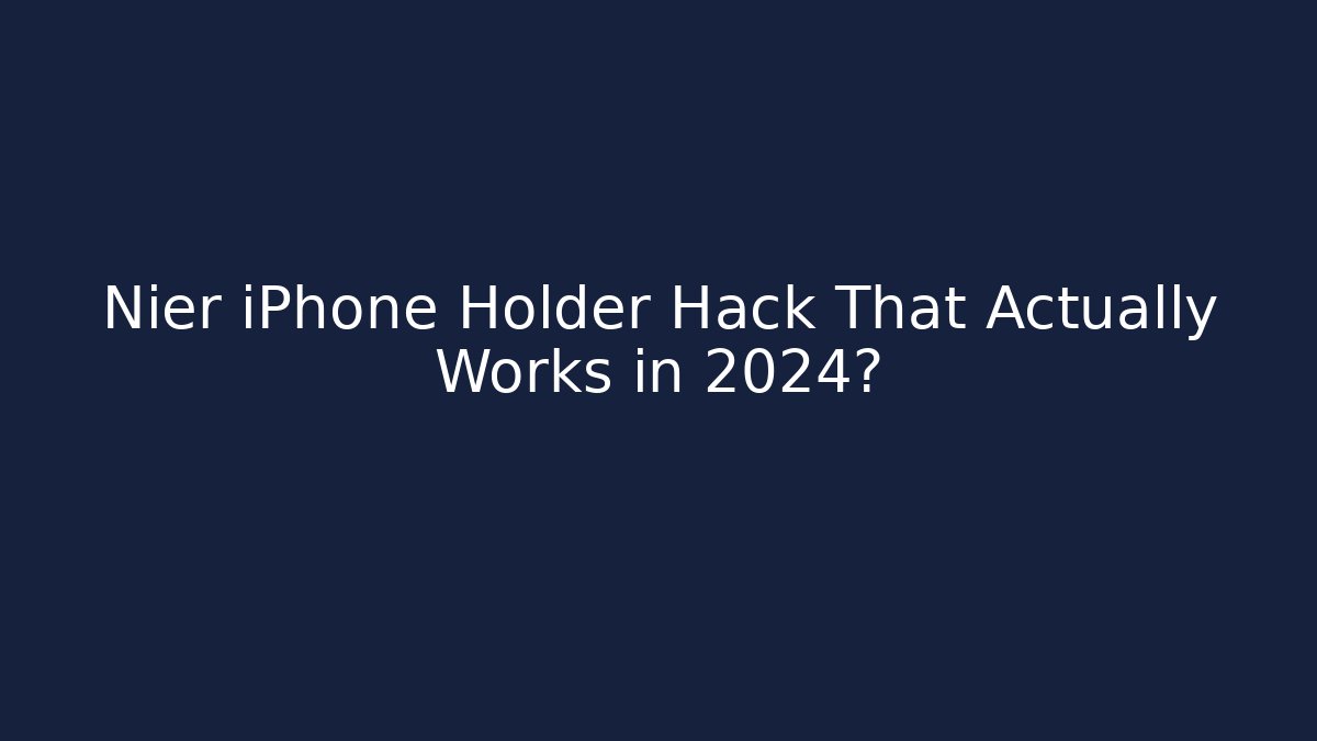Nier iPhone Holder Hack That Actually Works in 2024?