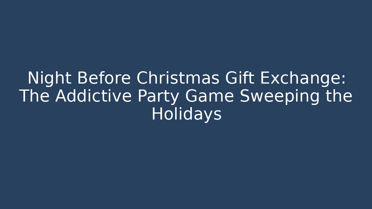 Night Before Christmas Gift Exchange: The Addictive Party Game Sweeping the Holidays