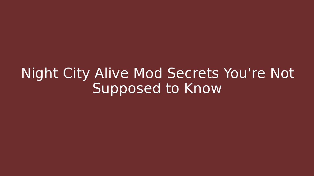 Night City Alive Mod Secrets You're Not Supposed to Know