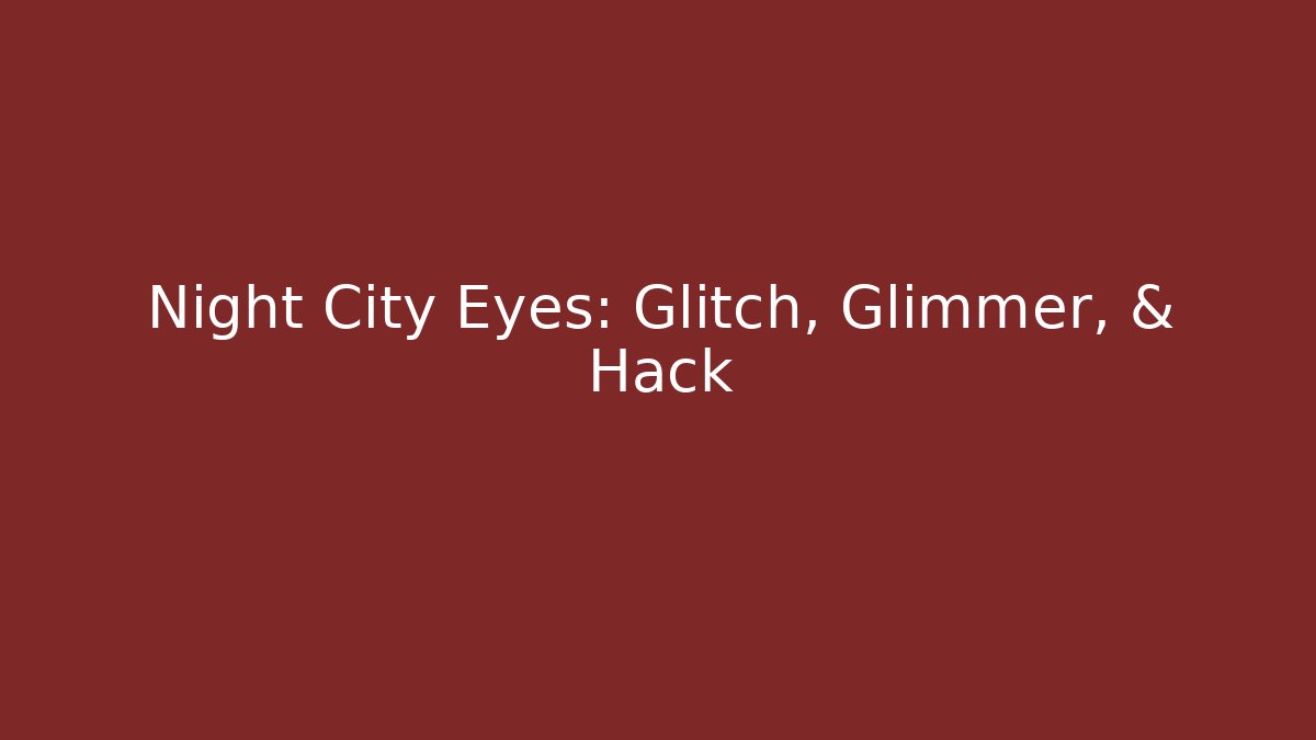 Night City Eyes: Glitch, Glimmer, & Hack - Create More Assets