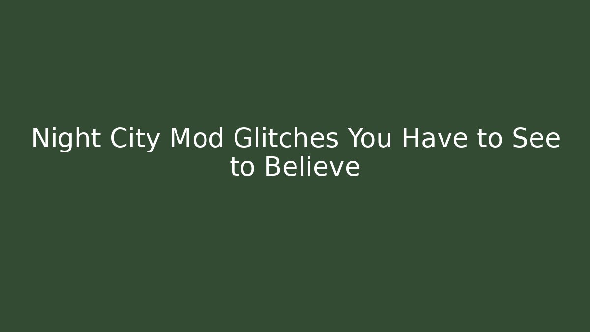 Night City Mod Glitches You Have to See to Believe