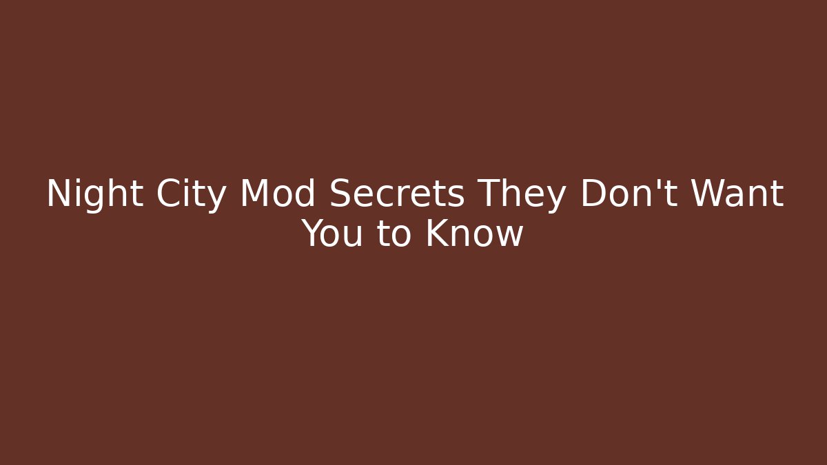 Night City Mod Secrets They Don't Want You to Know