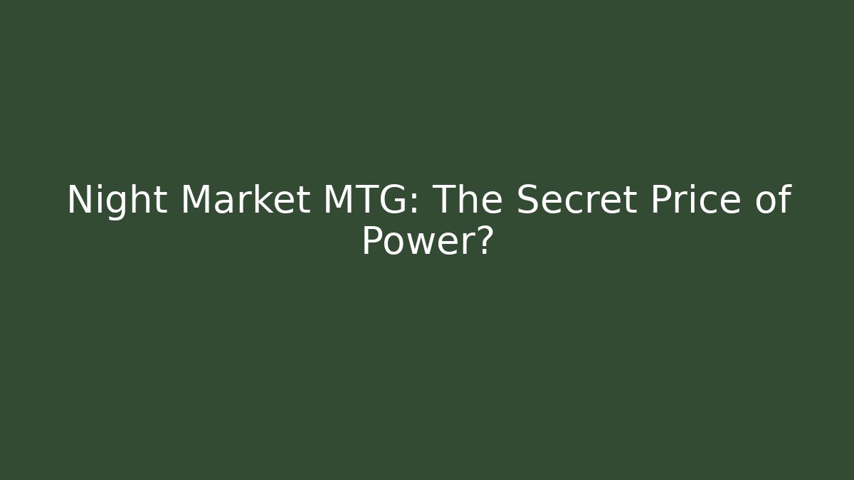 Night Market MTG: The Secret Price of Power?