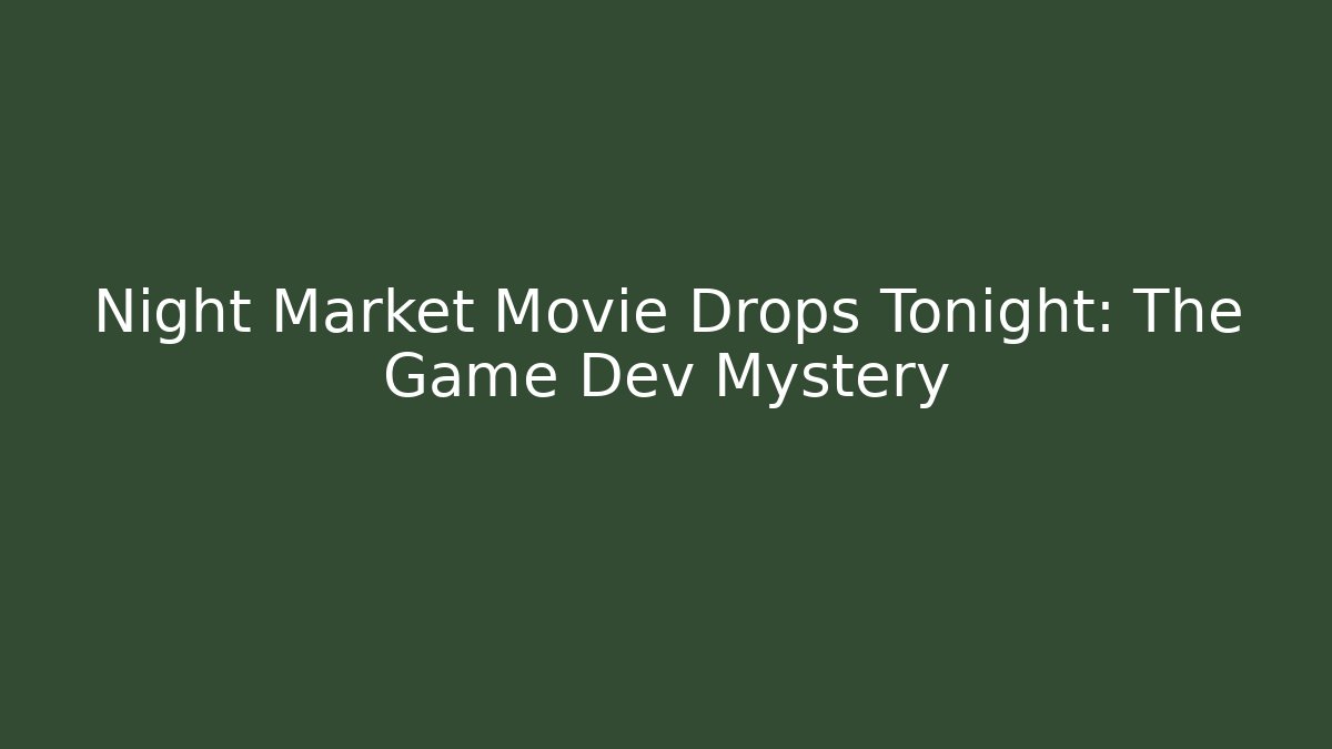 Night Market Movie Drops Tonight: The Game Dev Mystery
