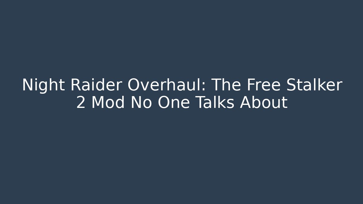 Night Raider Overhaul: The Free Stalker 2 Mod No One Talks About