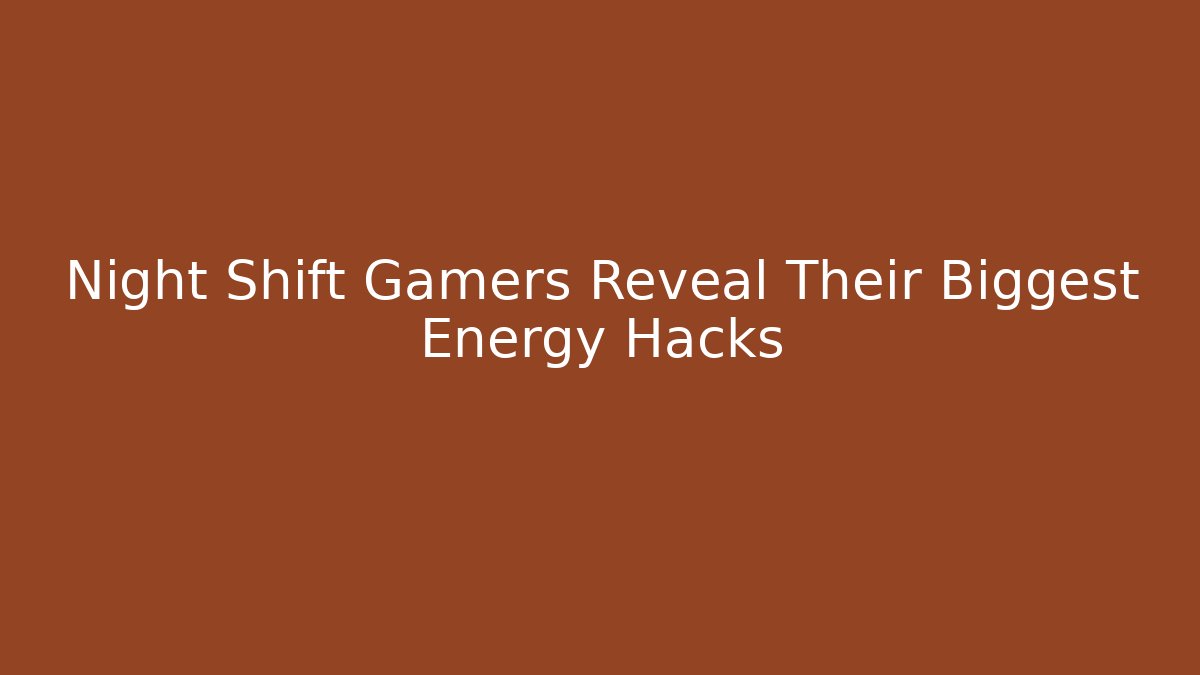 Night Shift Gamers Reveal Their Biggest Energy Hacks