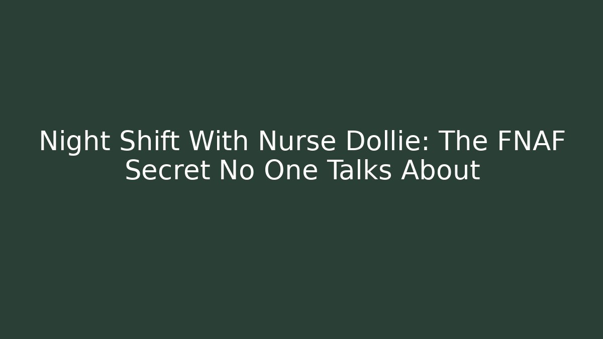 Night Shift With Nurse Dollie: The FNAF Secret No One Talks About