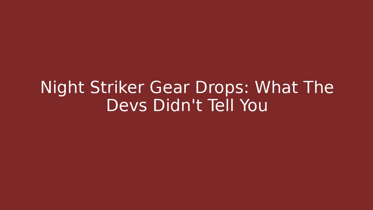 Night Striker Gear Drops: What The Devs Didn't Tell You
