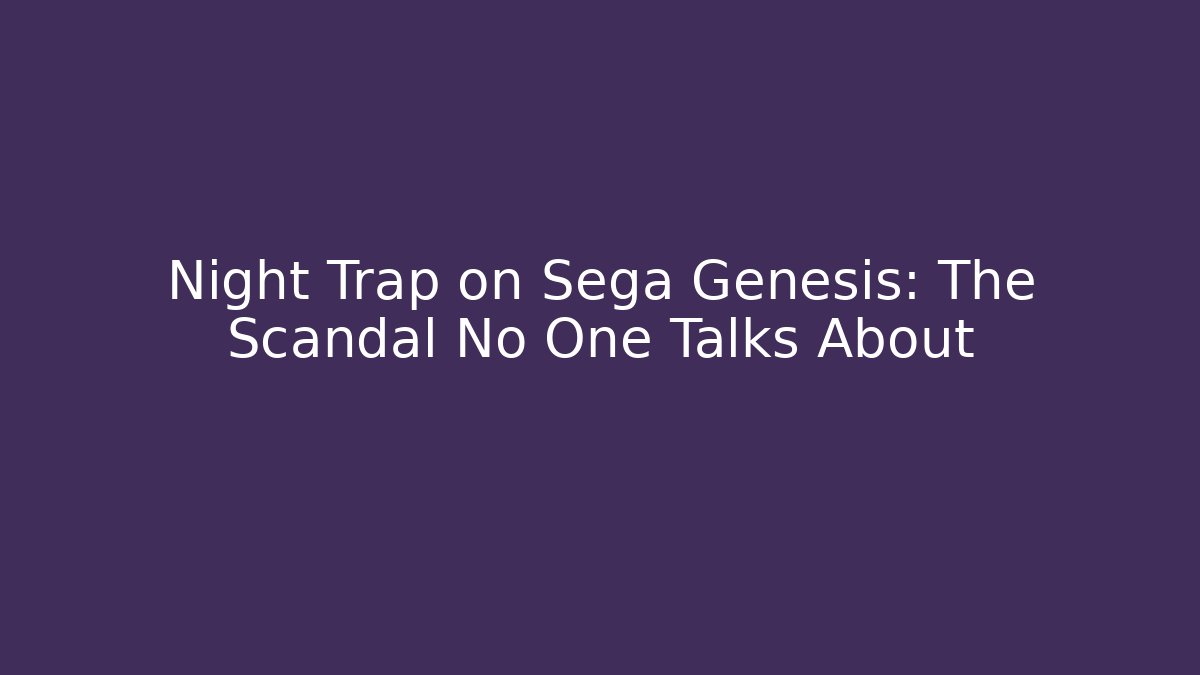 Night Trap on Sega Genesis: The Scandal No One Talks About