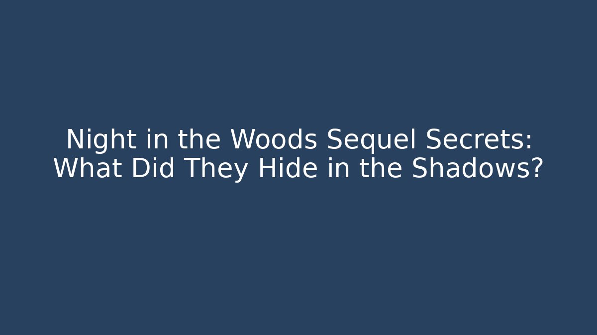 Night in the Woods Sequel Secrets: What Did They Hide in the Shadows?
