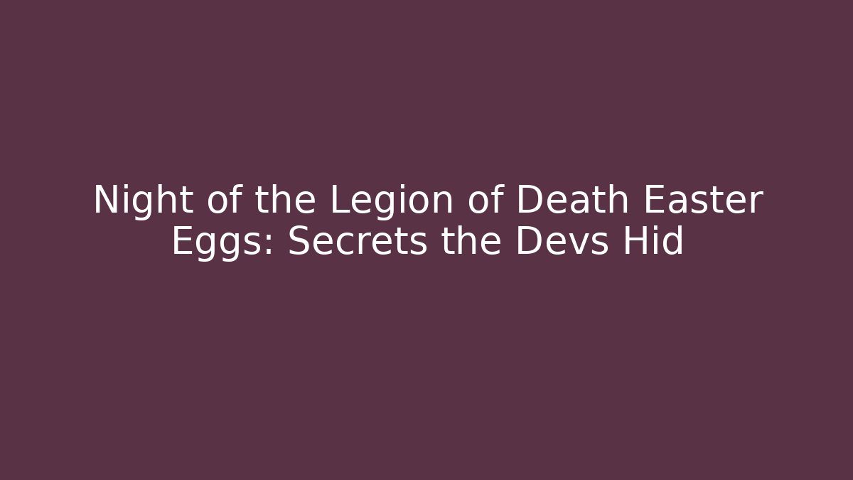 Night of the Legion of Death Easter Eggs: Secrets the Devs Hid
