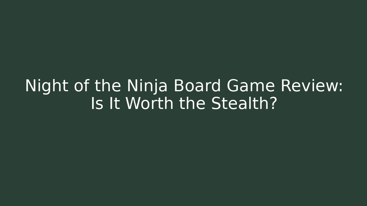 Night of the Ninja Board Game Review: Is It Worth the Stealth?