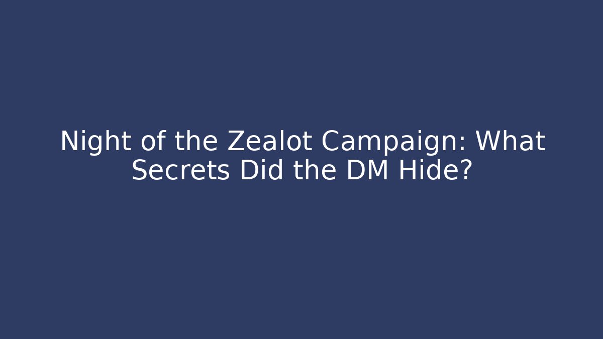 Night of the Zealot Campaign: What Secrets Did the DM Hide?