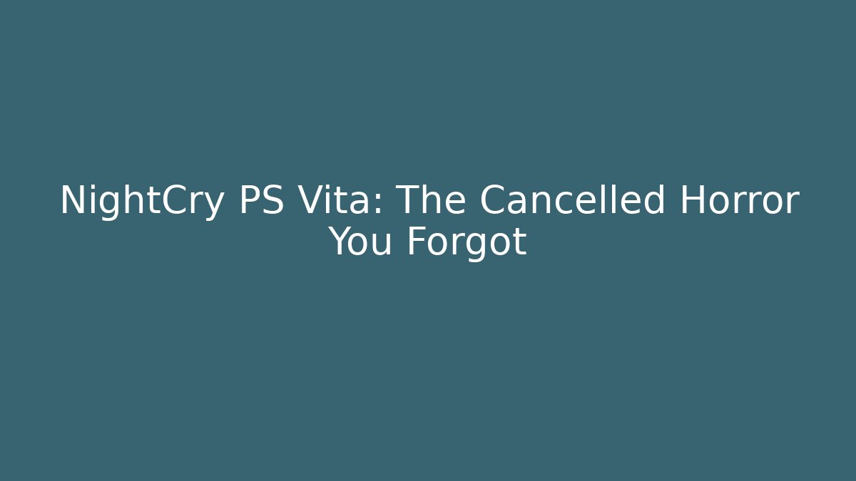 NightCry PS Vita: The Cancelled Horror You Forgot