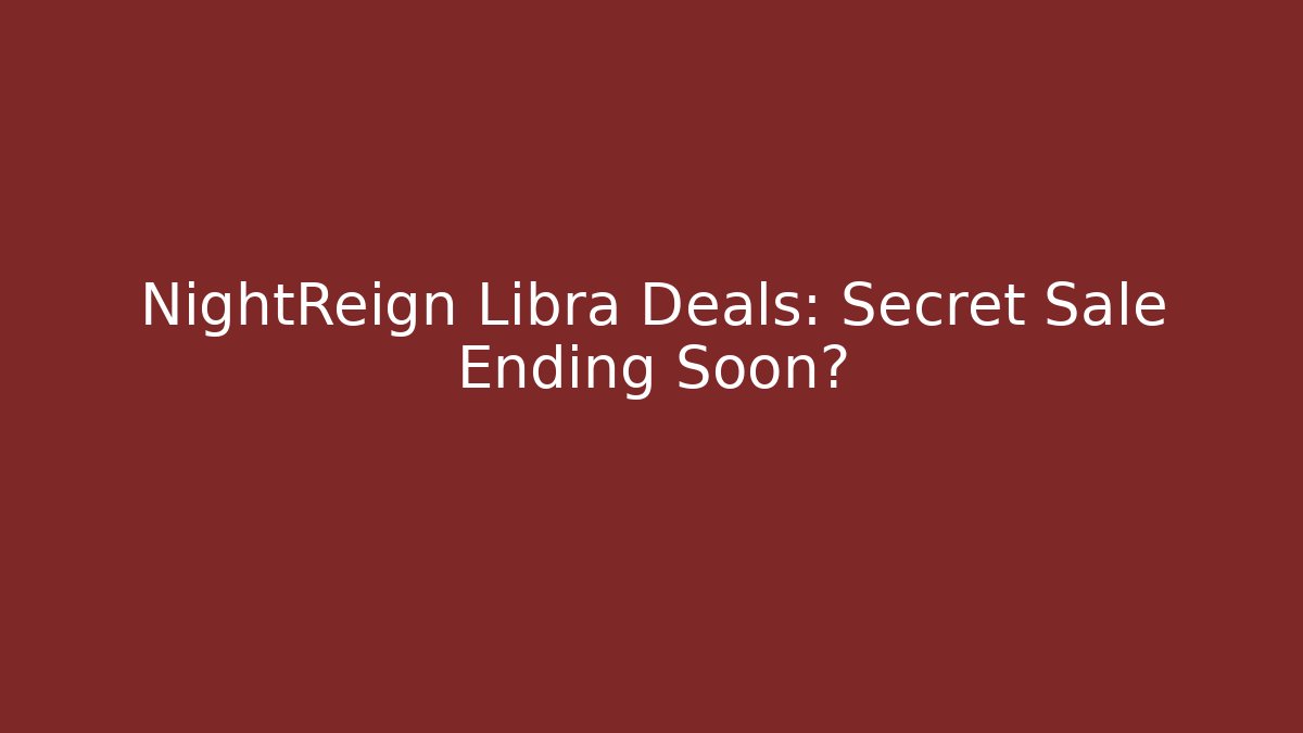 NightReign Libra Deals: Secret Sale Ending Soon?