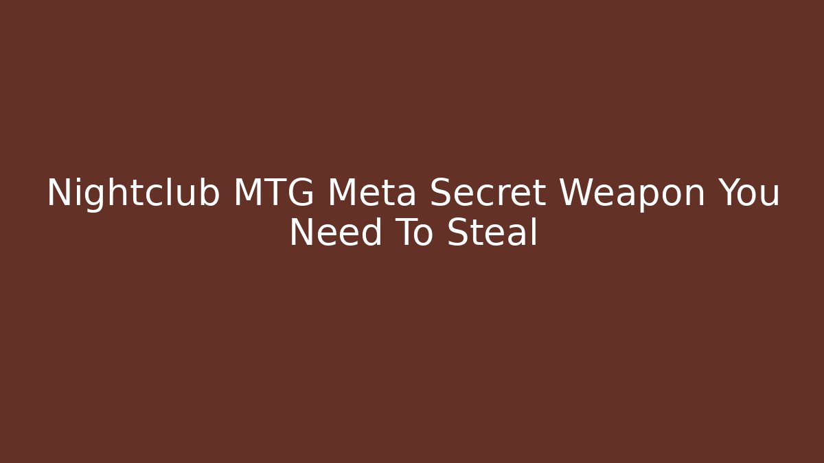Nightclub MTG Meta Secret Weapon You Need To Steal