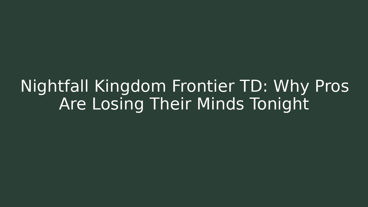 Nightfall Kingdom Frontier TD: Why Pros Are Losing Their Minds Tonight - Create More Assets