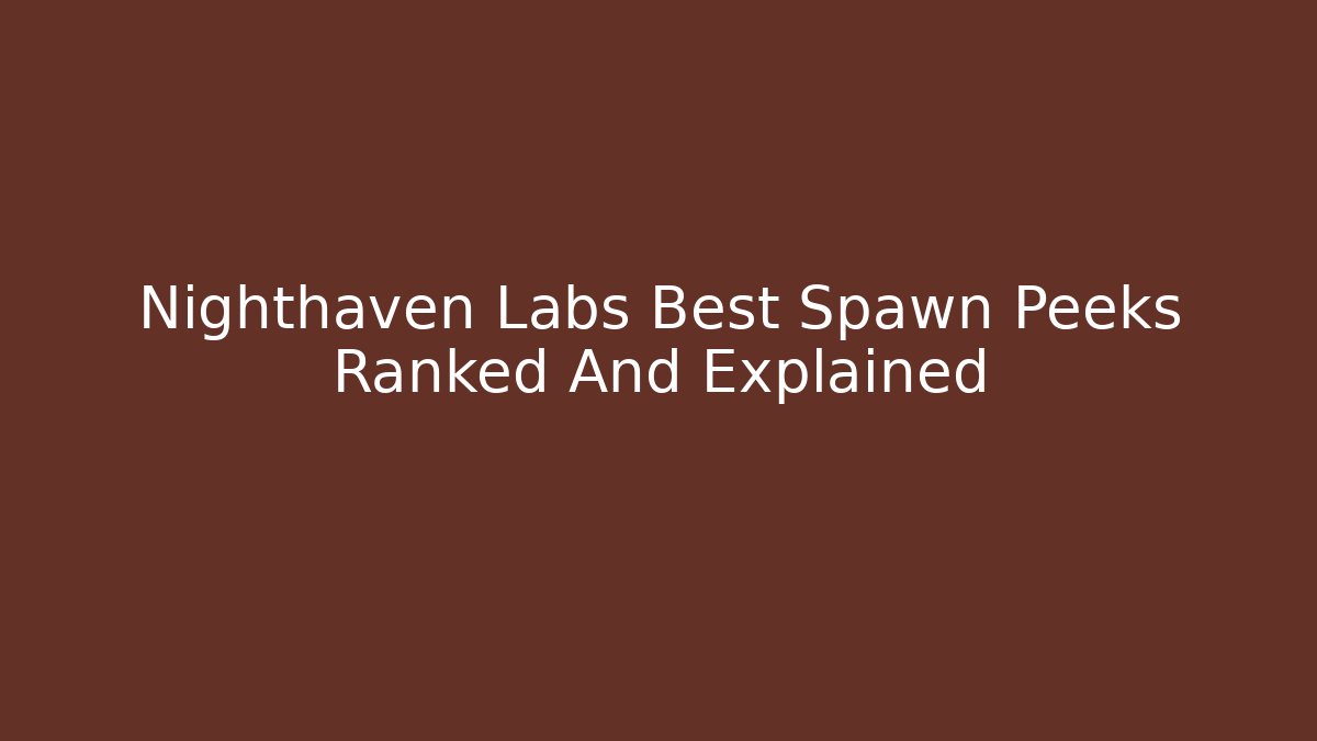 Nighthaven Labs Best Spawn Peeks Ranked And Explained