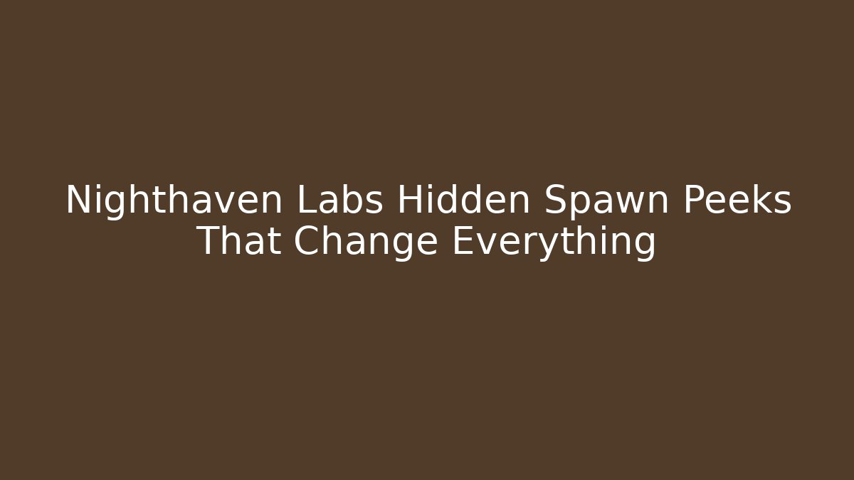 Nighthaven Labs Hidden Spawn Peeks That Change Everything