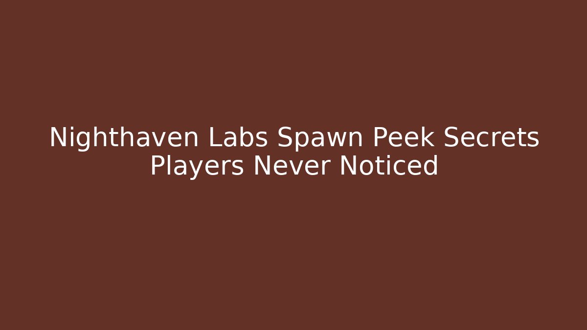 Nighthaven Labs Spawn Peek Secrets Players Never Noticed - Create More Assets