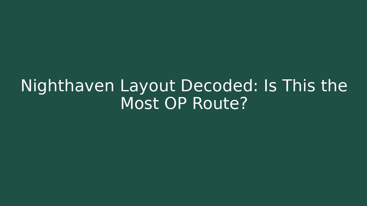 Nighthaven Layout Decoded: Is This the Most OP Route? - Create More Assets