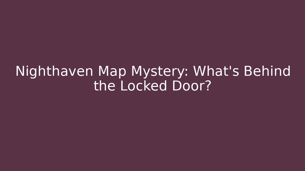 Nighthaven Map Mystery: What's Behind the Locked Door?