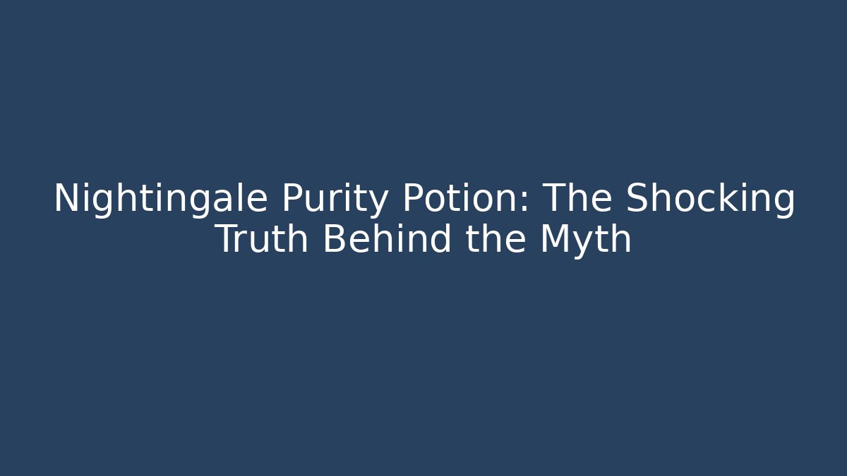 Nightingale Purity Potion: The Shocking Truth Behind the Myth