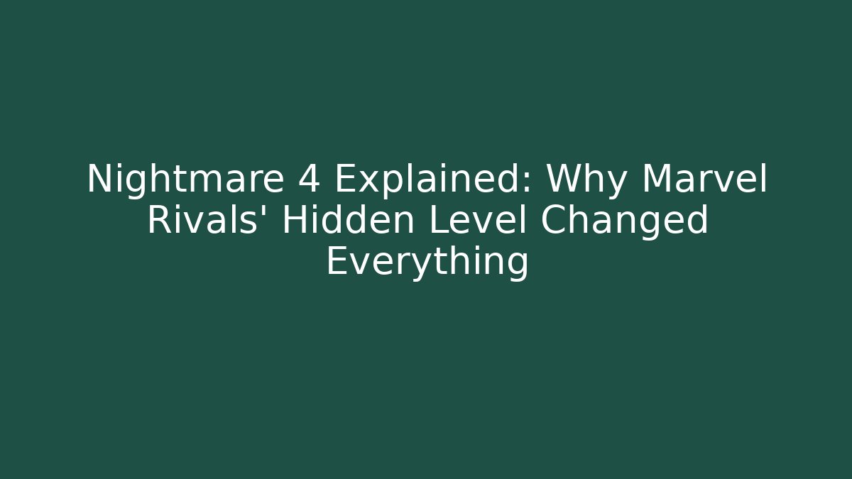 Nightmare 4 Explained: Why Marvel Rivals’ Hidden Level Changed Everything