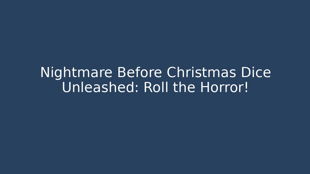 Nightmare Before Christmas Dice Unleashed: Roll the Horror!