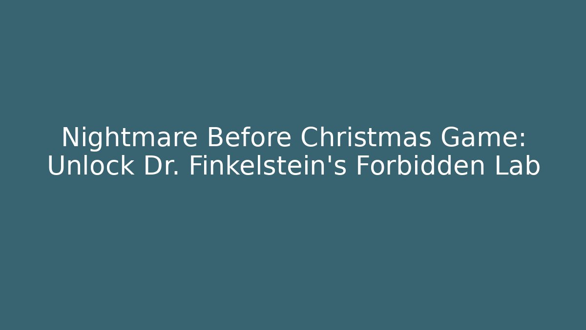 Nightmare Before Christmas Game: Unlock Dr. Finkelstein's Forbidden Lab - Create More Assets
