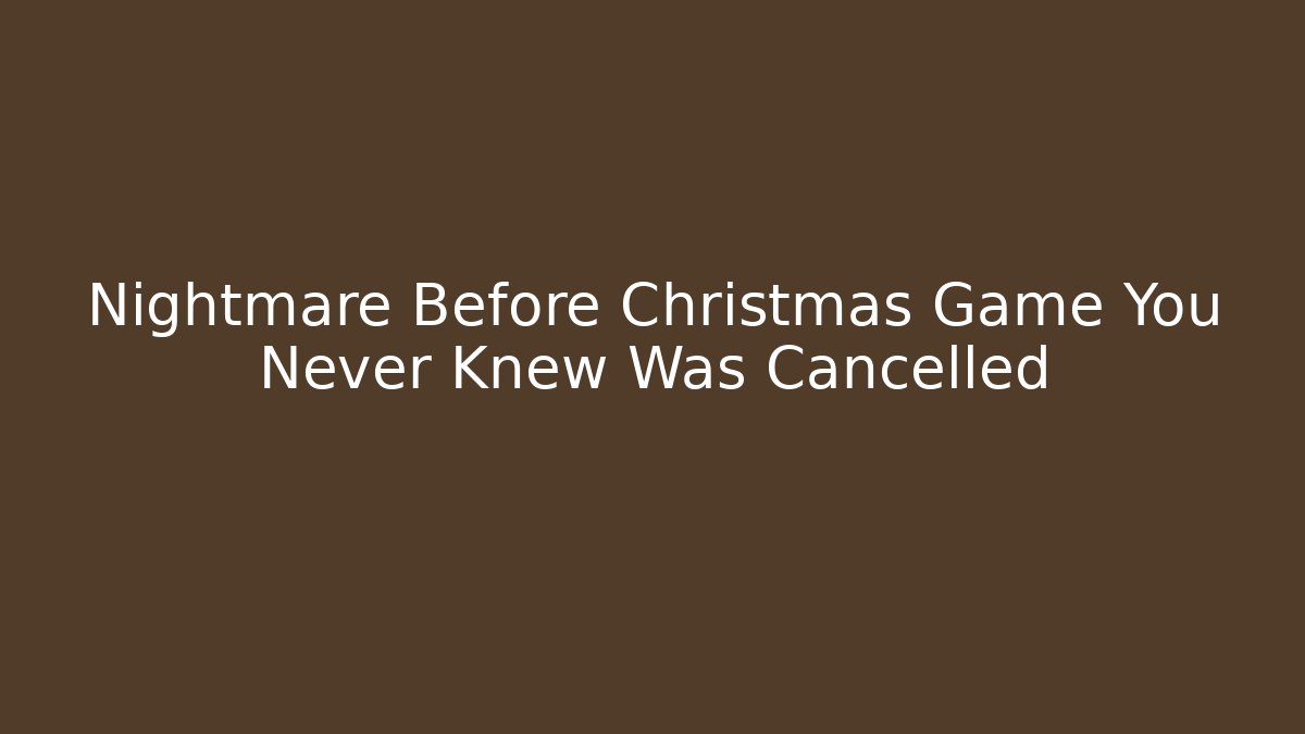 Nightmare Before Christmas Game You Never Knew Was Cancelled