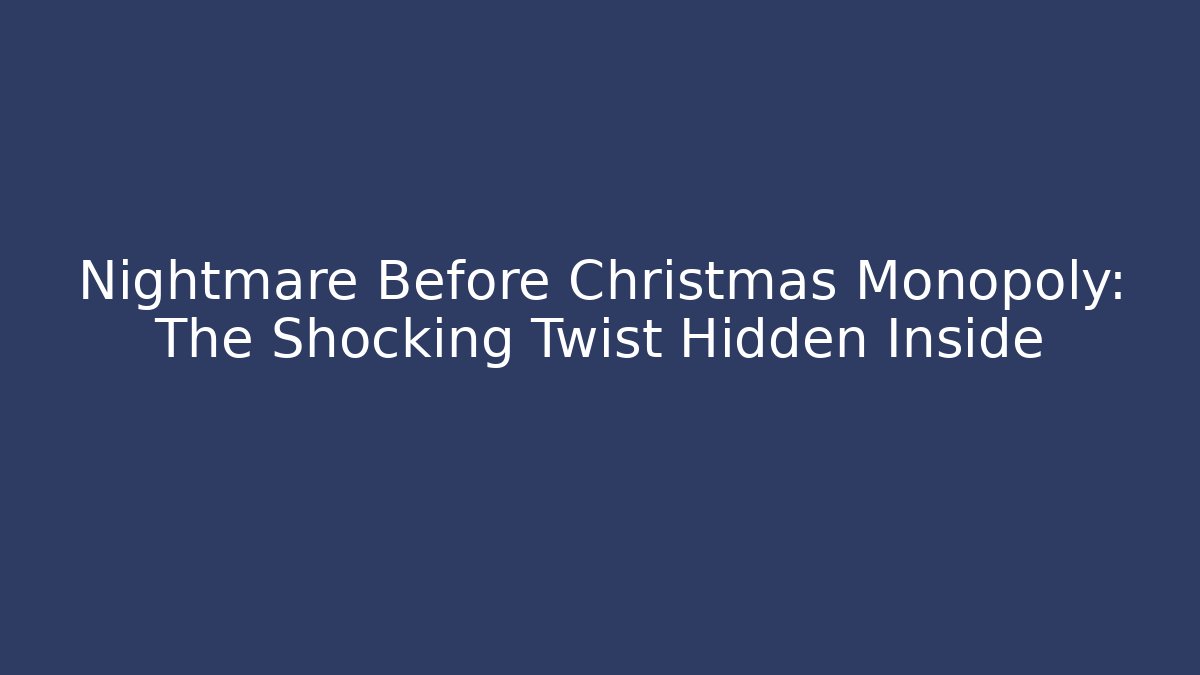 Nightmare Before Christmas Monopoly: The Shocking Twist Hidden Inside
