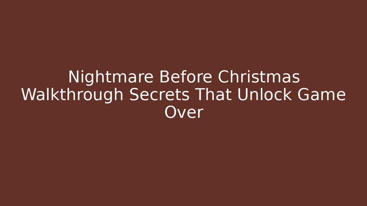 Nightmare Before Christmas Walkthrough Secrets That Unlock Game Over - Create More Assets