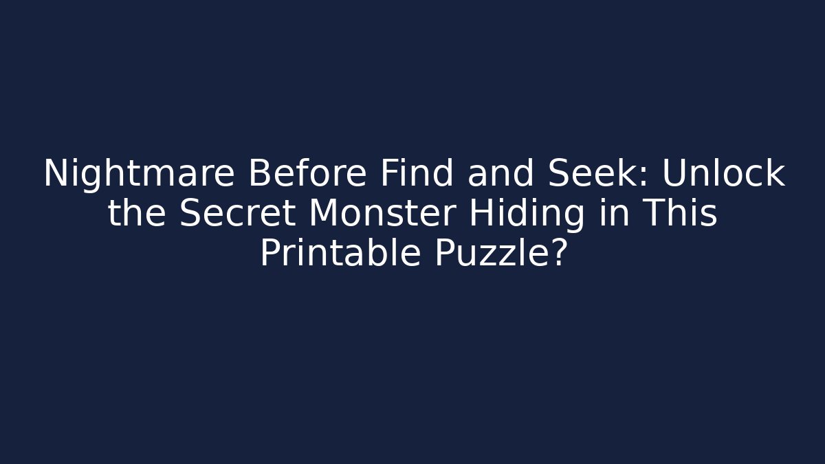 Nightmare Before Find and Seek: Unlock the Secret Monster Hiding in This Printable Puzzle?