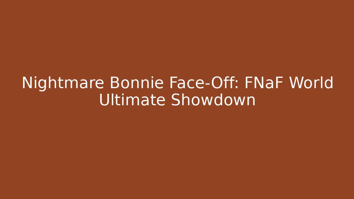 Nightmare Bonnie Face-Off: FNaF World Ultimate Showdown