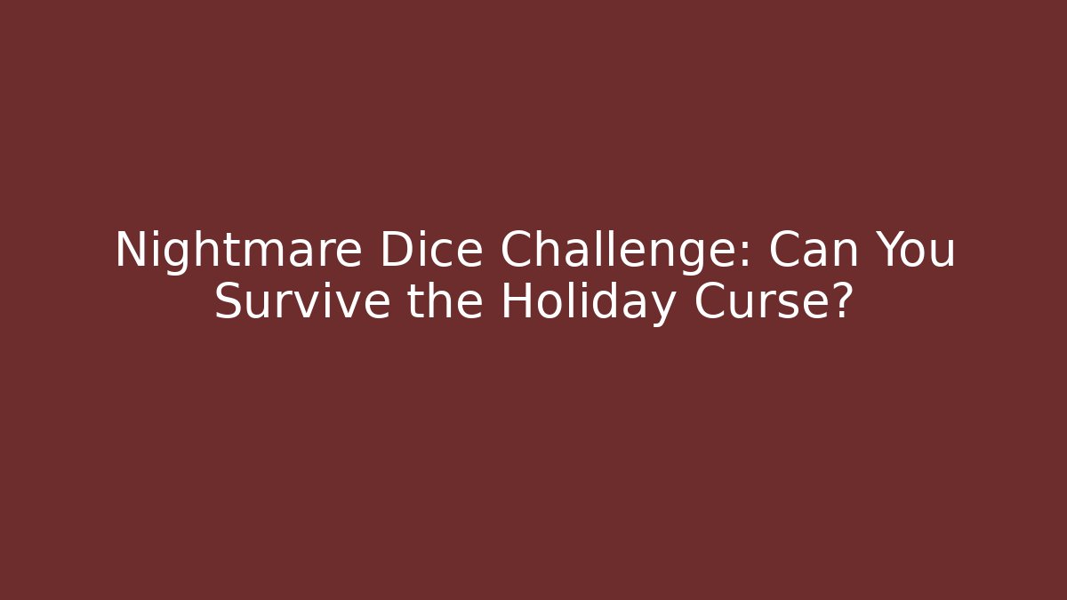 Nightmare Dice Challenge: Can You Survive the Holiday Curse?