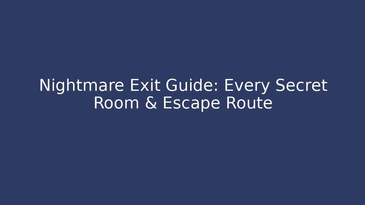 Nightmare Exit Guide: Every Secret Room & Escape Route - Create More Assets