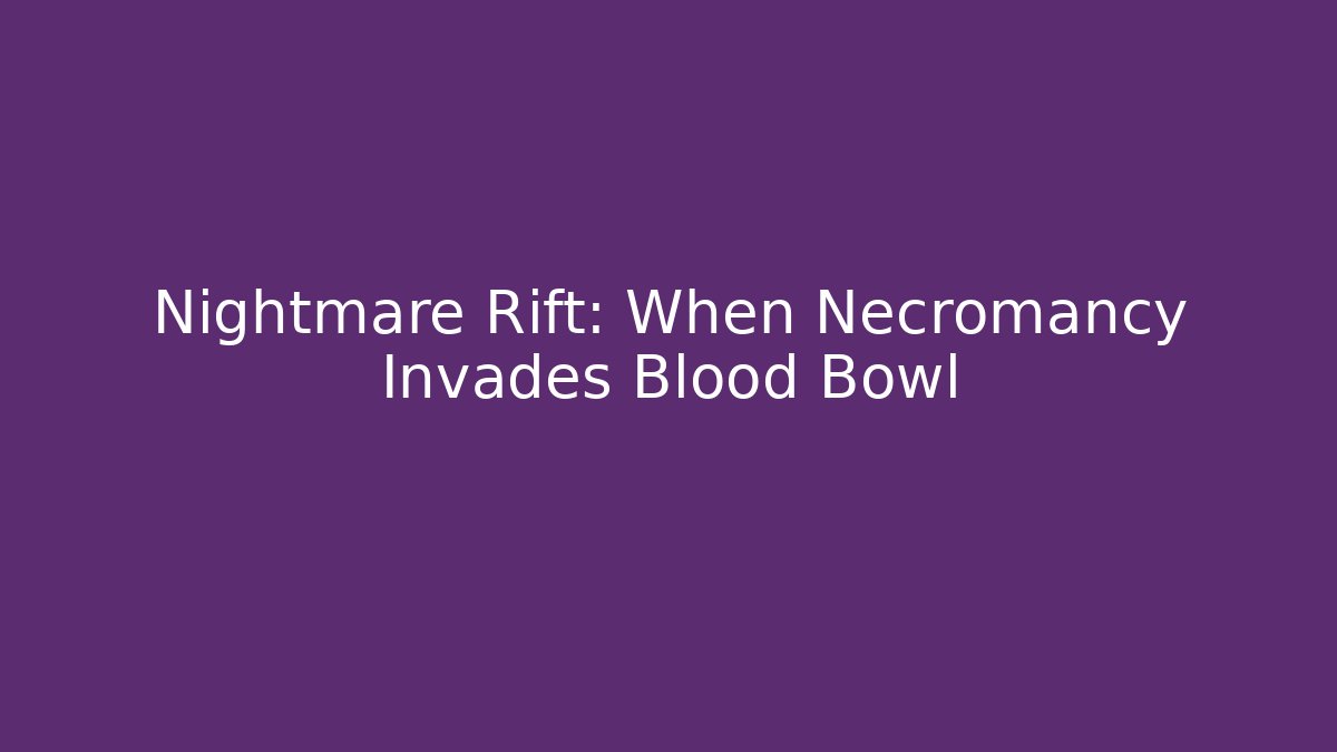 Nightmare Rift: When Necromancy Invades Blood Bowl