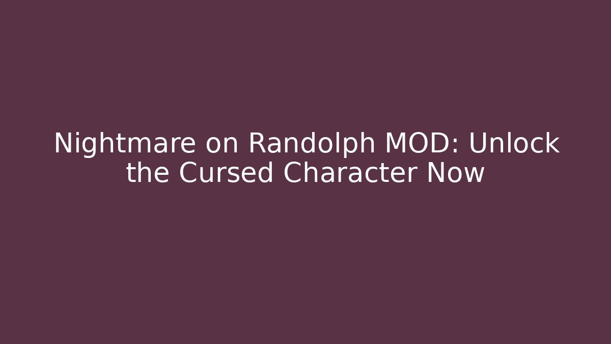 Nightmare on Randolph MOD: Unlock the Cursed Character Now - Create More Assets
