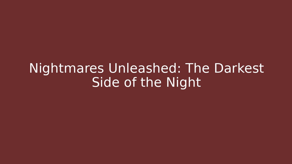Nightmares Unleashed: The Darkest Side of the Night