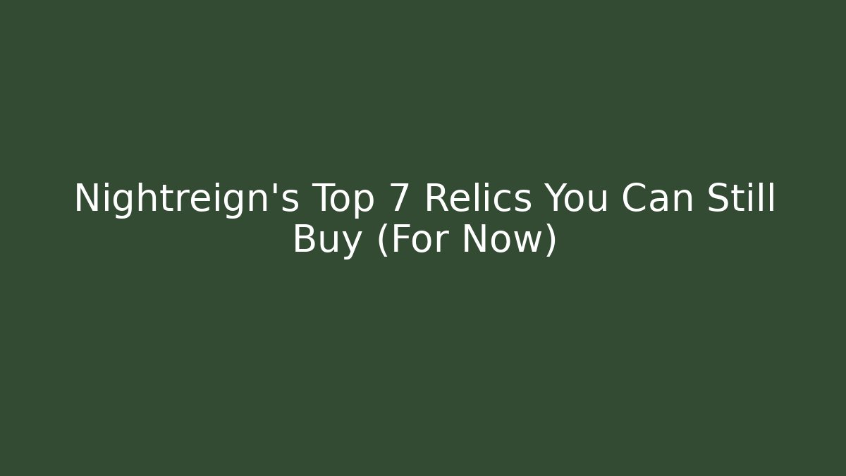 Nightreign's Top 7 Relics You Can Still Buy (For Now)