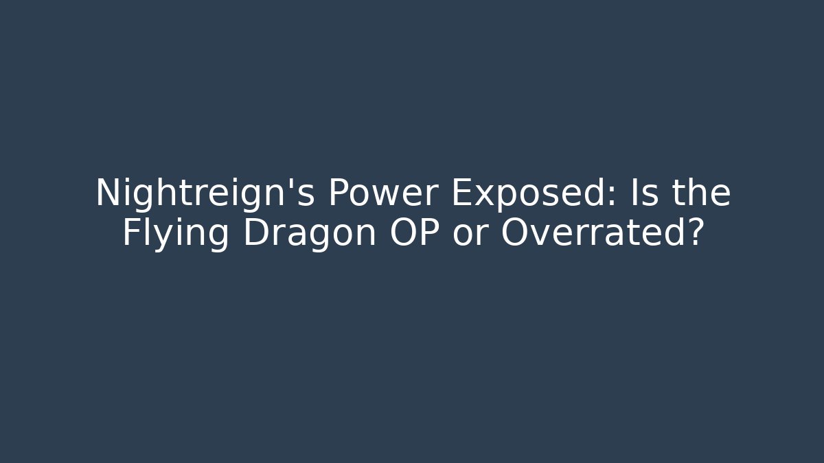 Nightreign’s Power Exposed: Is the Flying Dragon OP or Overrated?