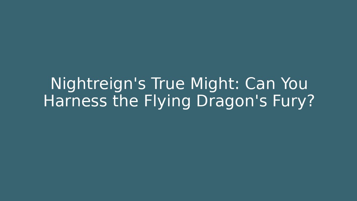Nightreign’s True Might: Can You Harness the Flying Dragon’s Fury?