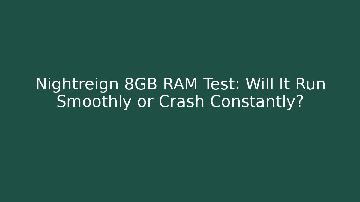 Nightreign 8GB RAM Test: Will It Run Smoothly or Crash Constantly? - Create More Assets