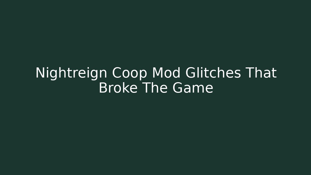 Nightreign Coop Mod Glitches That Broke The Game