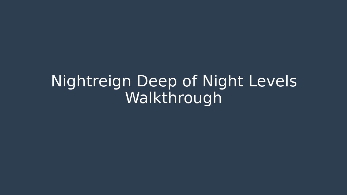 Nightreign Deep of Night Levels Walkthrough