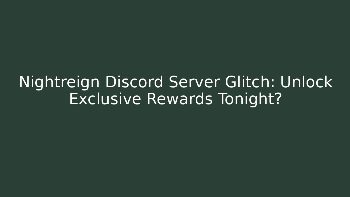 Nightreign Discord Server Glitch: Unlock Exclusive Rewards Tonight?