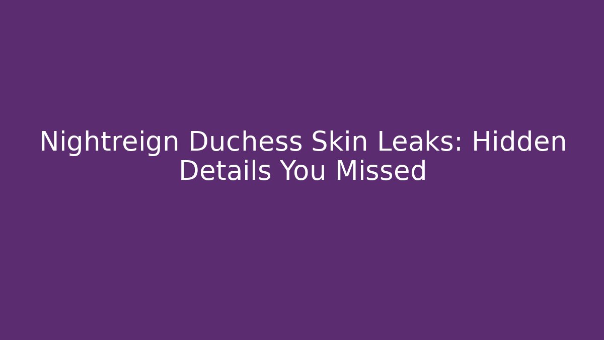 Nightreign Duchess Skin Leaks: Hidden Details You Missed
