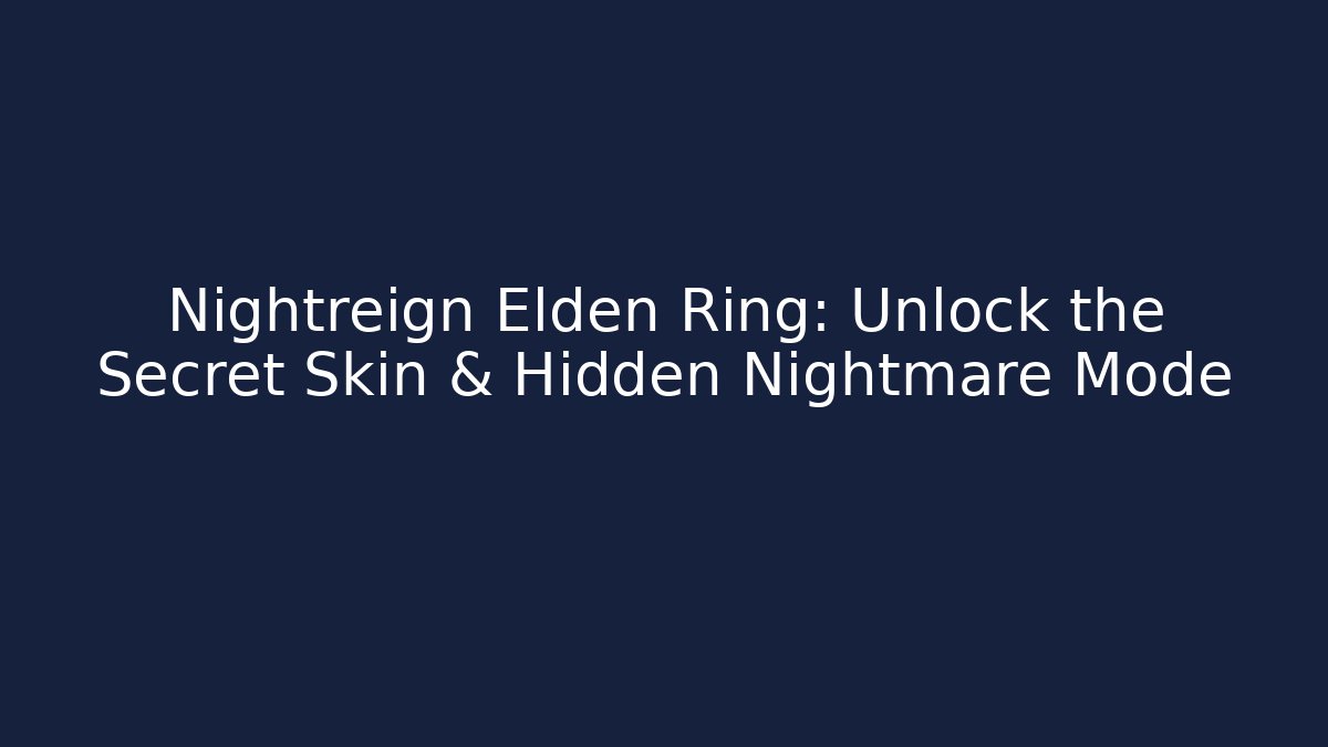 Nightreign Elden Ring: Unlock the Secret Skin & Hidden Nightmare Mode
