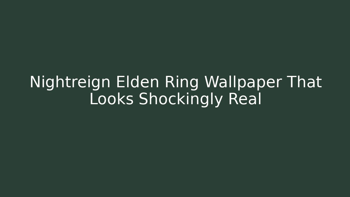Nightreign Elden Ring Wallpaper That Looks Shockingly Real
